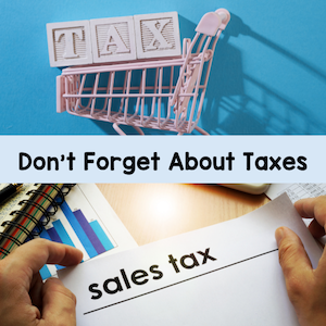 don't forget about taxes - sales tax