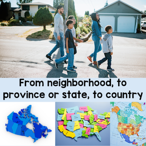 From neighborhood to province or state to country